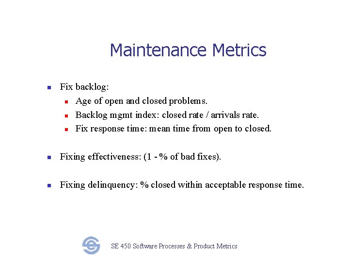 Maintenance Metrics n Fix backlog: n Age of open and closed problems. n Backlog