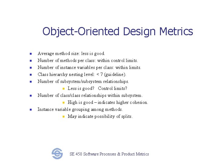 Object-Oriented Design Metrics n n n n Average method size: less is good. Number