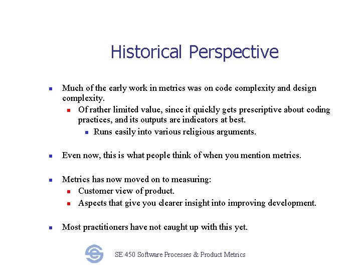 Historical Perspective n n Much of the early work in metrics was on code