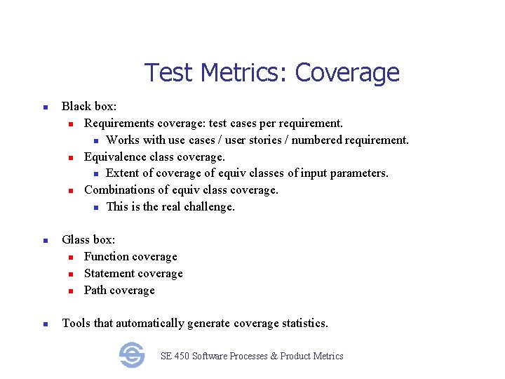 Test Metrics: Coverage n n n Black box: n Requirements coverage: test cases per