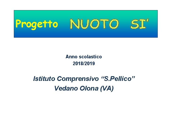 Progetto Anno scolastico 2018/2019 Istituto Comprensivo “S. Pellico” Vedano Olona (VA) 