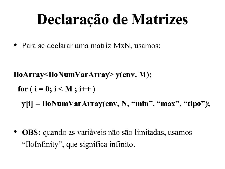 Declaração de Matrizes • Para se declarar uma matriz Mx. N, usamos: Ilo. Array<Ilo.