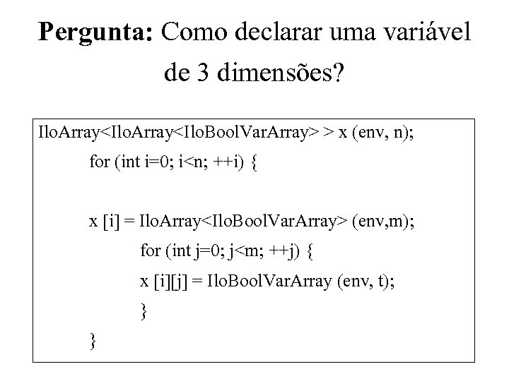 Pergunta: Como declarar uma variável de 3 dimensões? Ilo. Array<Ilo. Bool. Var. Array> >