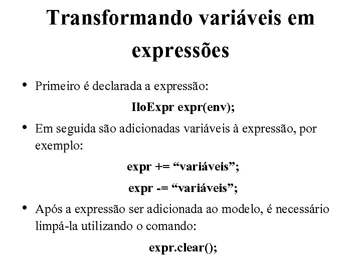 Transformando variáveis em expressões • Primeiro é declarada a expressão: Ilo. Expr expr(env); •