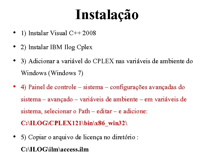 Instalação • 1) Instalar Visual C++ 2008 • 2) Instalar IBM Ilog Cplex •