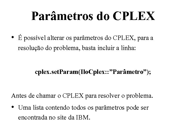 Parâmetros do CPLEX • É possível alterar os parâmetros do CPLEX, para a resolução