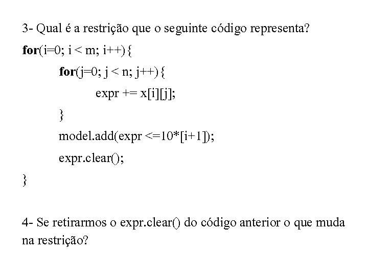 3 - Qual é a restrição que o seguinte código representa? for(i=0; i <