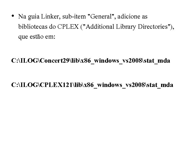  • Na guia Linker, sub-item "General", adicione as bibliotecas do CPLEX ("Additional Library