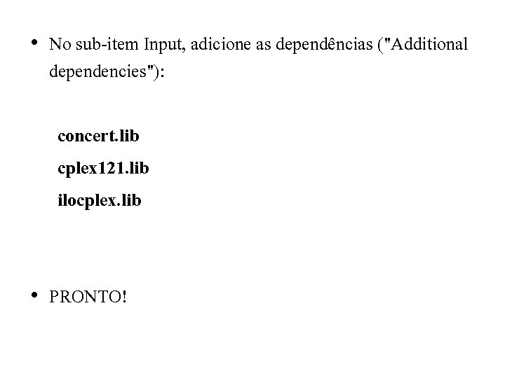  • No sub-item Input, adicione as dependências ("Additional dependencies"): concert. lib cplex 121.