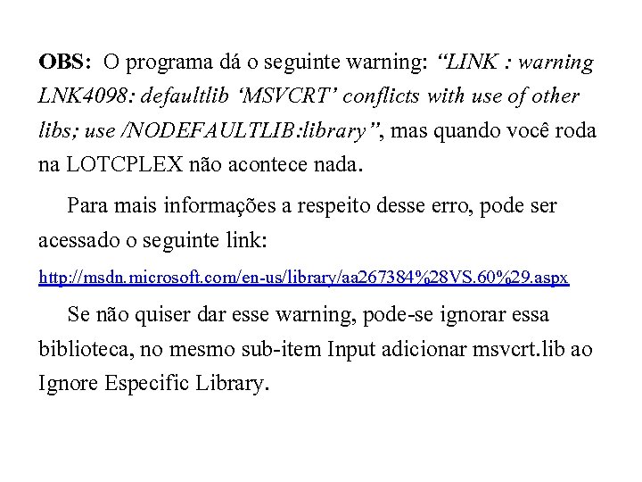 OBS: O programa dá o seguinte warning: “LINK : warning LNK 4098: defaultlib ‘MSVCRT’