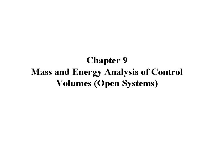 Chapter 10 Chapter 9 Mass and Energy Analysis of Control Volumes (Open Systems) 