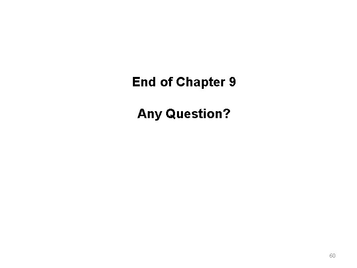 End of Chapter 9 Any Question? 60 