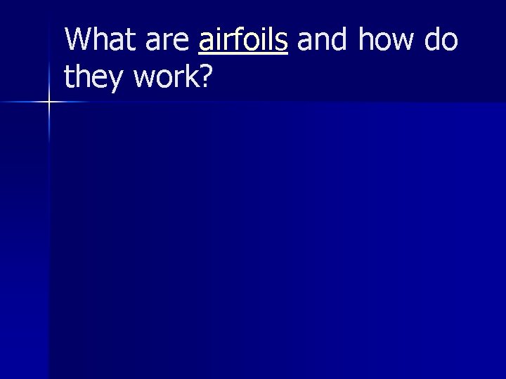 What are airfoils and how do they work? What are airfoils and how do they work?