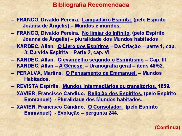 Bibliografia Recomendada – FRANCO, Divaldo Pereira. Lampadário Espírita. (pelo Espírito Joanna de ngelis) –