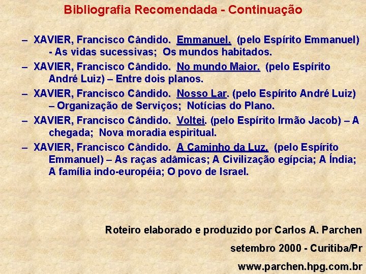 Bibliografia Recomendada - Continuação – XAVIER, Francisco Cândido. Emmanuel. (pelo Espírito Emmanuel) - As