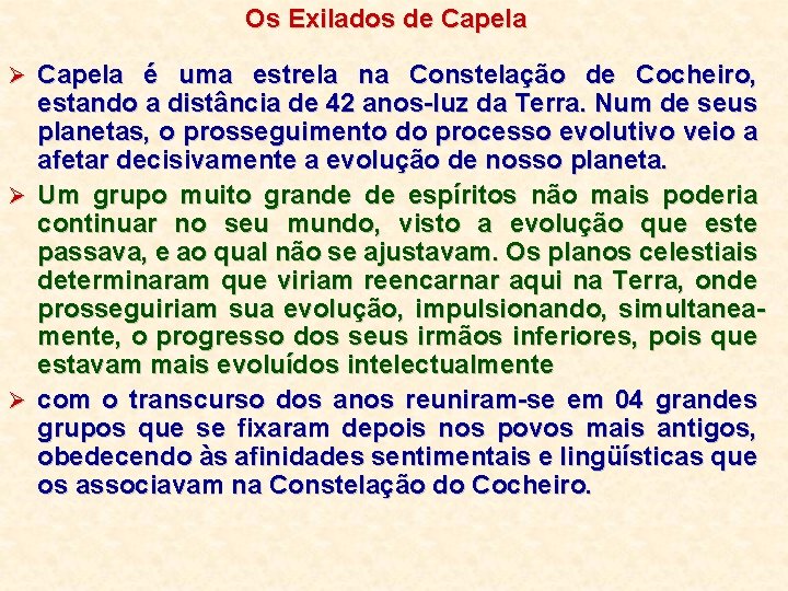 Os Exilados de Capela Ø Capela é uma estrela na Constelação de Cocheiro, estando