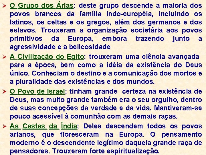 Ø O Grupo dos Árias: deste grupo descende a maioria dos Ø Ø Ø