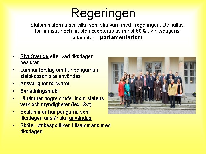 Regeringen Statsministern utser vilka som ska vara med i regeringen. De kallas för ministrar