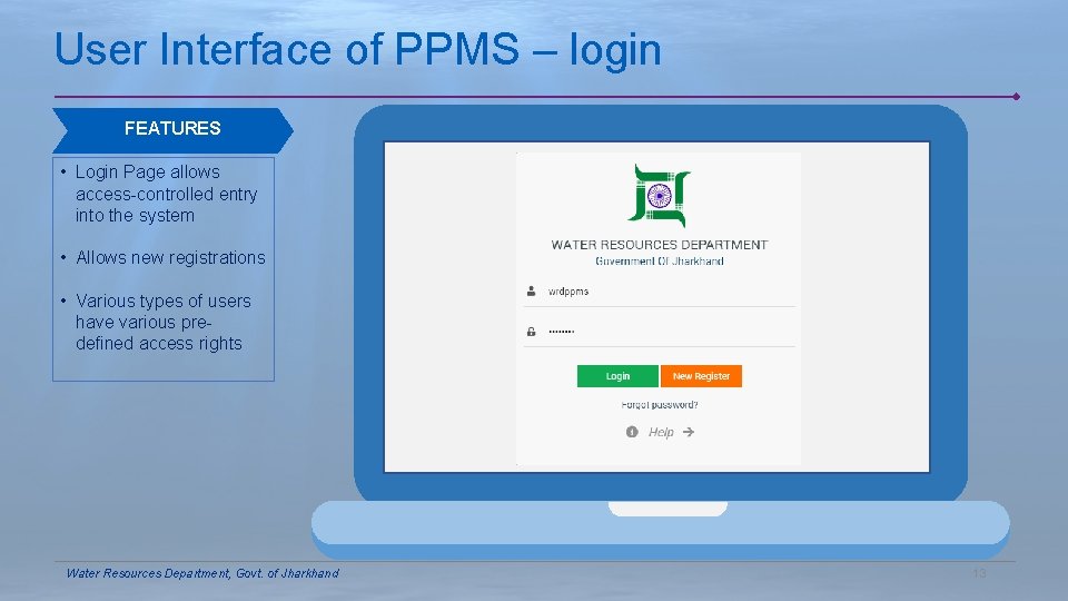 User Interface of PPMS – login FEATURES • Login Page allows access-controlled entry into