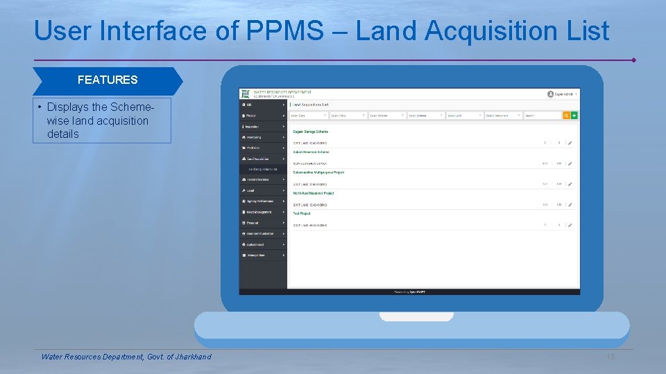 User Interface of PPMS – Land Acquisition List FEATURES • Displays the Schemewise land