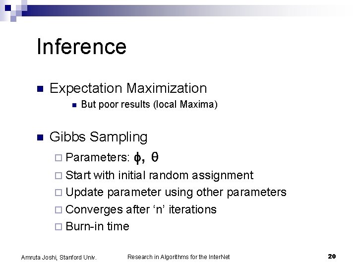 Inference n Expectation Maximization n n But poor results (local Maxima) Gibbs Sampling ¨