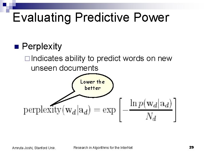 Evaluating Predictive Power n Perplexity ¨ Indicates ability to predict words on new unseen