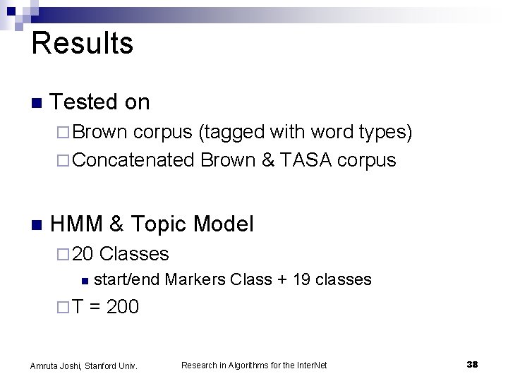 Results n Tested on ¨ Brown corpus (tagged with word types) ¨ Concatenated Brown