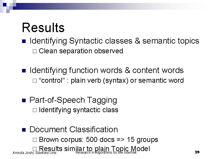 Results n Identifying Syntactic classes & semantic topics ¨ Clean separation observed n Identifying