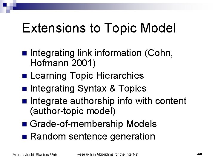 Extensions to Topic Model Integrating link information (Cohn, Hofmann 2001) n Learning Topic Hierarchies