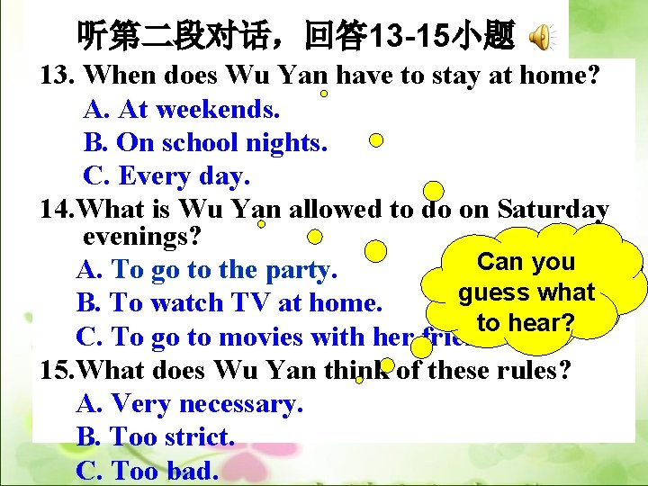 听第二段对话，回答 13 -15小题 13. When does Wu Yan have to stay at home? A.