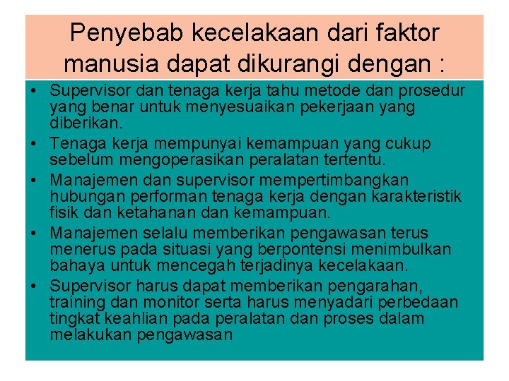 Penyebab kecelakaan dari faktor manusia dapat dikurangi dengan : • Supervisor dan tenaga kerja