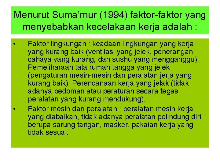 Menurut Suma’mur (1994) faktor-faktor yang menyebabkan kecelakaan kerja adalah : • • Faktor lingkungan