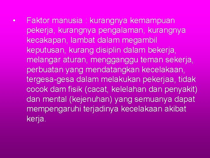 • Faktor manusia : kurangnya kemampuan pekerja, kurangnya pengalaman, kurangnya kecakapan, lambat dalam