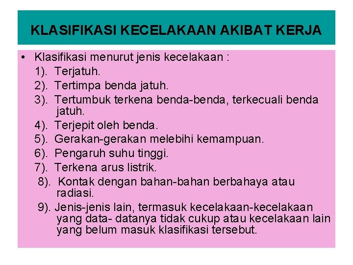 KLASIFIKASI KECELAKAAN AKIBAT KERJA • Klasifikasi menurut jenis kecelakaan : 1). Terjatuh. 2). Tertimpa