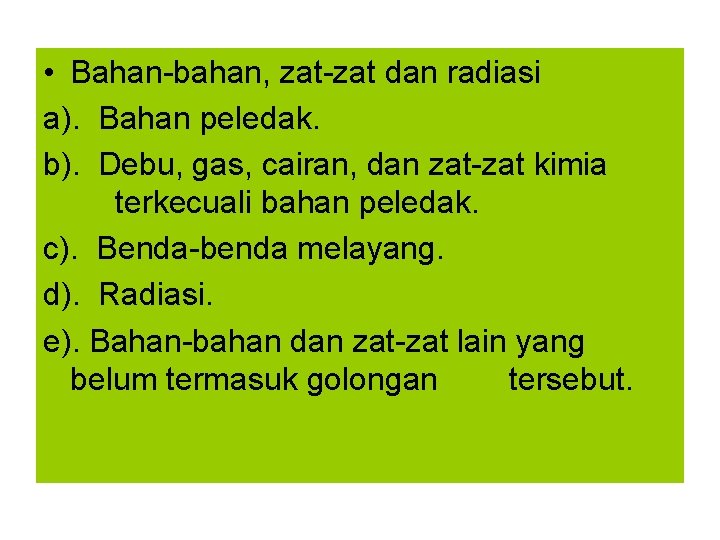  • Bahan-bahan, zat-zat dan radiasi a). Bahan peledak. b). Debu, gas, cairan, dan