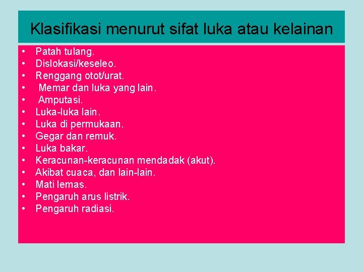 Klasifikasi menurut sifat luka atau kelainan • • • • Patah tulang. Dislokasi/keseleo. Renggang