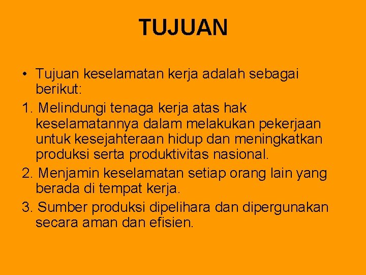 TUJUAN • Tujuan keselamatan kerja adalah sebagai berikut: 1. Melindungi tenaga kerja atas hak