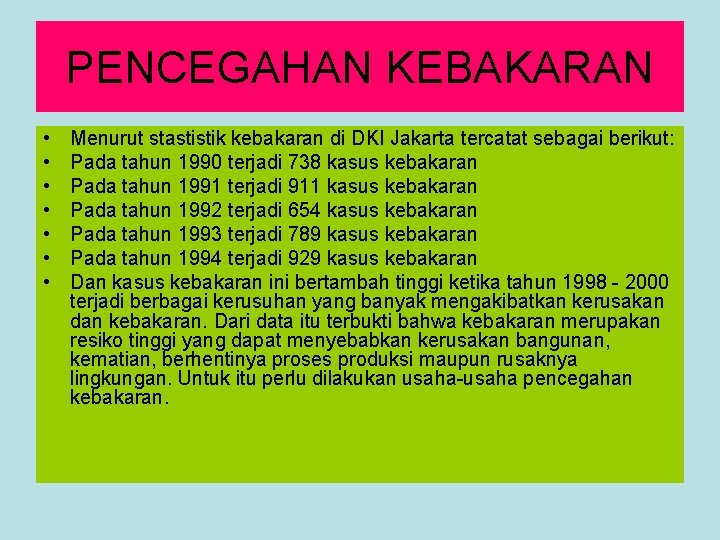 PENCEGAHAN KEBAKARAN • • Menurut stastistik kebakaran di DKI Jakarta tercatat sebagai berikut: Pada