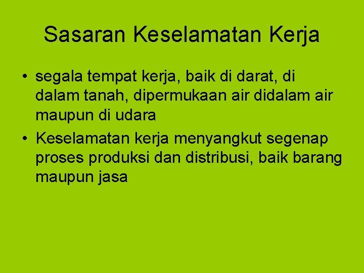 Sasaran Keselamatan Kerja • segala tempat kerja, baik di darat, di dalam tanah, dipermukaan