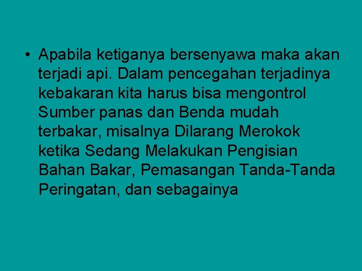  • Apabila ketiganya bersenyawa maka akan terjadi api. Dalam pencegahan terjadinya kebakaran kita