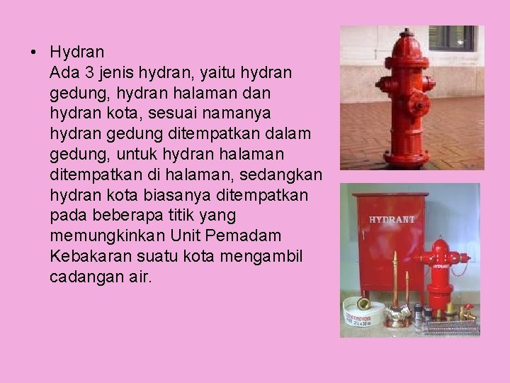  • Hydran Ada 3 jenis hydran, yaitu hydran gedung, hydran halaman dan hydran