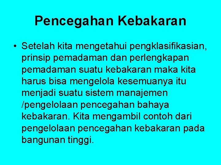 Pencegahan Kebakaran • Setelah kita mengetahui pengklasifikasian, prinsip pemadaman dan perlengkapan pemadaman suatu kebakaran