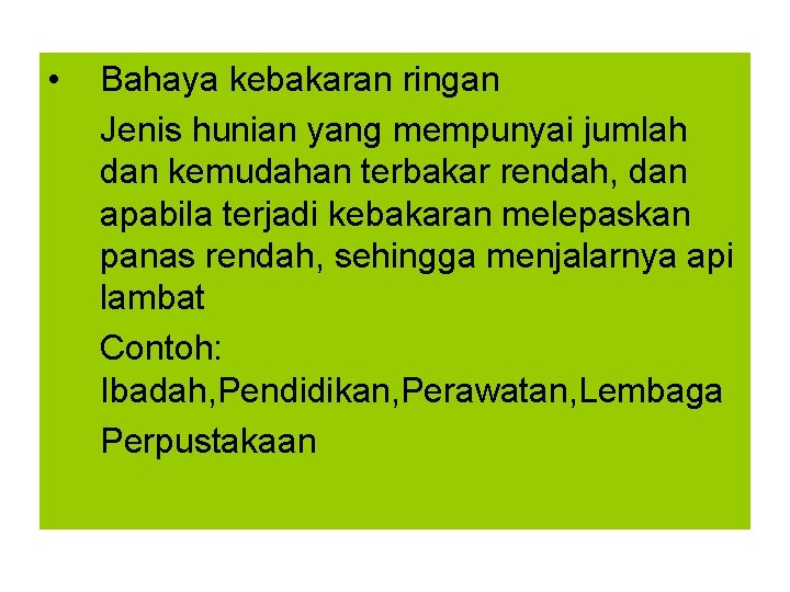  • Bahaya kebakaran ringan Jenis hunian yang mempunyai jumlah dan kemudahan terbakar rendah,