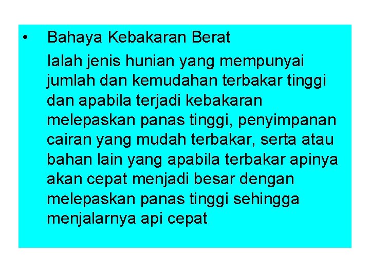  • Bahaya Kebakaran Berat Ialah jenis hunian yang mempunyai jumlah dan kemudahan terbakar