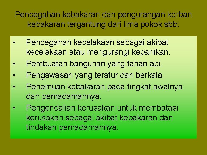 Pencegahan kebakaran dan pengurangan korban kebakaran tergantung dari lima pokok sbb: • • •