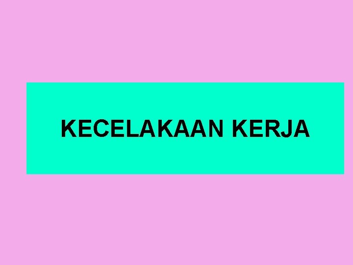 KECELAKAAN KERJA 