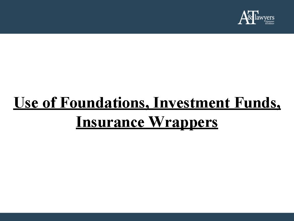 Use of Foundations, Investment Funds, Insurance Wrappers Use of Foundations, Investment Funds, Insurance Wrappers