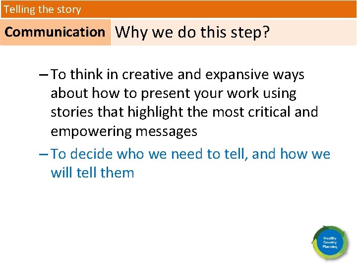 Telling the story Communication Why we do this step? – To think in creative