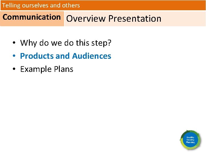 Telling ourselves and others Communication Overview Presentation • Why do we do this step?