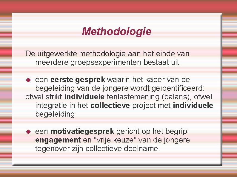 Methodologie De uitgewerkte methodologie aan het einde van meerdere groepsexperimenten bestaat uit: een eerste